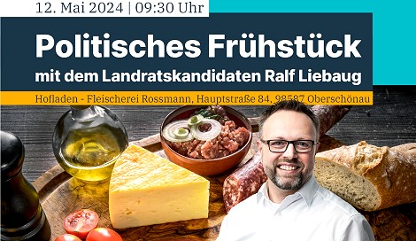 12.05.2024 - ab 9:30 Uhr Politisches Frühstück mit Landratskandidat Ralf Liebaug - Hofladen Fleischerei Roßmann - Hauptstraße 84 Oberschönau